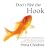Don't Bite the Hook: Finding Freedom from Anger, Resentment, and Other Destructive Emotions