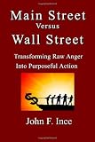 Main Street Versus Wall Street: Transforming Raw Anger Into Purposeful Action