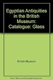 Catalogue of Egyptian antiquities in the British Museum. 4, Glass