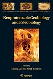 Neoproterozoic Geobiology and Paleobiology (Topics in Geobiology)