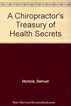 A Chiropractor's Treasury of Health Secrets