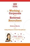 83 Tips for Working with Corporate and External Recruiters