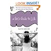 A Girl's Guide to Life: The Truth on Growing Up, Being Real, and Making Your Teen Years Fabulous!