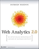 Web Analytics 2.0: The Art of Online Accountability and Science of Customer Centricity