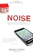 Noise: How Our Media-saturated Culture Dominates Lives and Dismantles Families [Revised Edition]