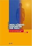 Mein K�rper - Barometer der Seele: Das psychosomatische Lexikon, das schon beim Lesen hilft