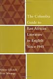 The Columbia Guide to East African Literature in English Since 1945 (The Columbia Guides to Literature Since 1945)