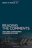 Reading the Comments: Likers, Haters, and Manipulators at the Bottom of the Web (MIT Press)