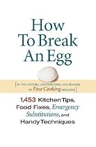 How to Break an Egg: 1,453 Kitchen Tips, Food Fixes, Emergency Substitutions, and Handy Techniques