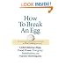 How To Break An Egg: 1,453 Kitchen Tips, Food Fixes, Emergency Substitutions and Handy Techniques