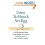 How To Break An Egg: 1,453 Kitchen Tips, Food Fixes, Emergency Substitutions and Handy Techniques
