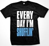 Every Day I'm Shufflin' Mens T-shirt, Big and Bold Funny Statements Tee Shirt
