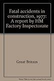 Fatal accidents in construction, 1977 : a report by HM Factory Inspectorate