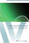 CRM und Datenschutz: Rechtslage, Risi...