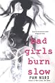 Bad Girls Burn Slow