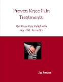 Proven Knee Pain Treatments: Get Knee Pain Relief with Age Old Remedies