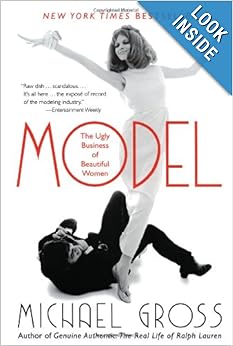 Model: The Ugly Business of Beautiful Women by Michael Gross