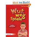 Wut-weg-Spiele f�r Kita, Hort und Schule: Aggressionen abbauen - Entspannung finden