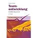 Teamentwicklung: Der effektive Weg zum "Wir"