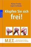 Klopfen Sie sich frei!: M.E.T. - Meridian-Energie-Techniken. Einfaches Beklopfen zur Selbsthilfe
