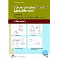 Steuerungstechnik f�r Metallberufe, Arbeitsbl�tter f�r Technologische �bungen: Lernfeld Steuerungstechnische Systeme Arbeitsbuch