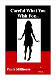 CAREFUL WHAT YOU WISH FOR... (THE WISHES CHRONICLES, #1)