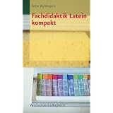 Fachdidaktik Latein kompaktvon "Peter Kuhlmann"