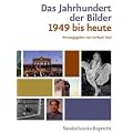 Das Jahrhundert der Bilder: Bildatlas 1949 bis heute