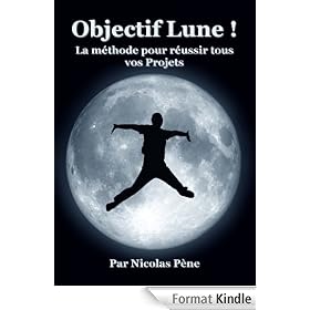 Objectif Lune ! La M�thode pour r�ussir tous vos Projets