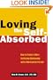 Loving the Self-Absorbed: How to Create a More Satisfying Relationship with a Narcissistic Partner
