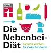 Die Nebenbei-Di�t: Schlank werden f�r Zwischendurch