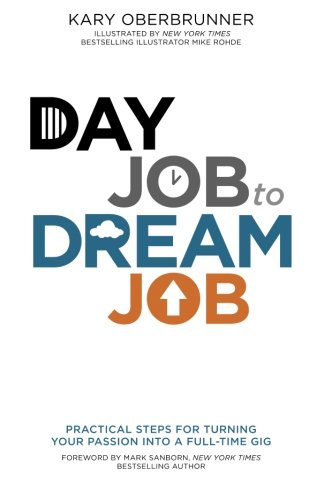 day job to dream job practical steps for turning your passion into a full time gig
