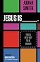 Jesus Is: Find a New Way to Be Human