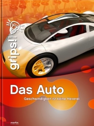 Contmedia Verlag GmbH Grips! Das Auto: Geschwindigkeit ist keine Hexerei. Die Wissensreihe f&uuml;r Kinder