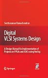 Digital VLSI Systems Design: A Design Manual for Implementation of Projects on FPGAs and ASICs Using Verilog