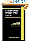Game Theory and Decision Theory in Agent-Based Systems (Multiagent Systems, Artificial Societies, and Simulated Organizations)