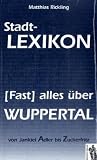 Stadt-Lexikon (Fast) alles über Wuppertal: Von Jankiel Adler bis Zuckerfritz