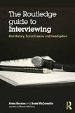 The Routledge guide to interviewing : oral history, social enquiry and investigation