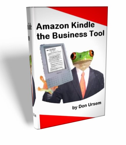 Amazon Kindle the Business Tool ...How to use it for increased business travel productivity(revised-082508)