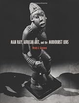 Man Ray, African Art, and the Modernist Lens