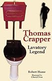 Thomas Crapper : lavatory legend