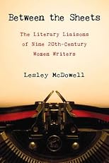 Between the Sheets: Nine 20th Century Women Writers and Their Famous Literary Partnerships