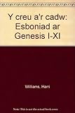 Y creu a'r cadw : esboniad ar Genesis I-XI