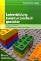 Lehrerbildung konstruktivistisch gestalten: Wege in der Praxis f&uuml;r Referendare und Berufseinsteiger