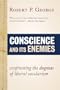 Conscience and Its Enemies: Confronting the Dogmas of Our Age (American Ideals and Institutions)