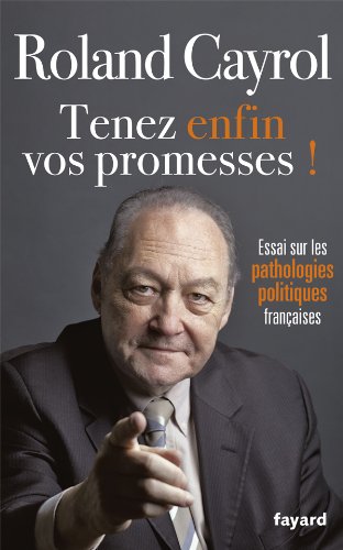 TENEZ ENFIN VOS PROMESSES !:Essai sur les pathologies politiques françaises
