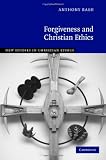 Forgiveness and Christian Ethics (New Studies in Christian Ethics)