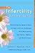 The Infertility Survival Guide: Everything You Need to Know to Cope with the Challenges while Maintaining Your Sanity, Dignity, and Relationships