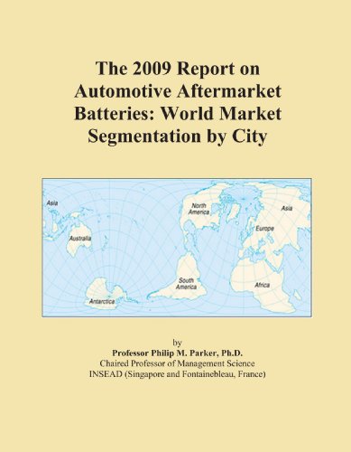 The 2009 Report on Automotive Aftermarket Batteries: World Market Segmentation by City