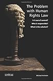 The problem with human rights law : Is it out of control? Who is responsible? What is the solution?